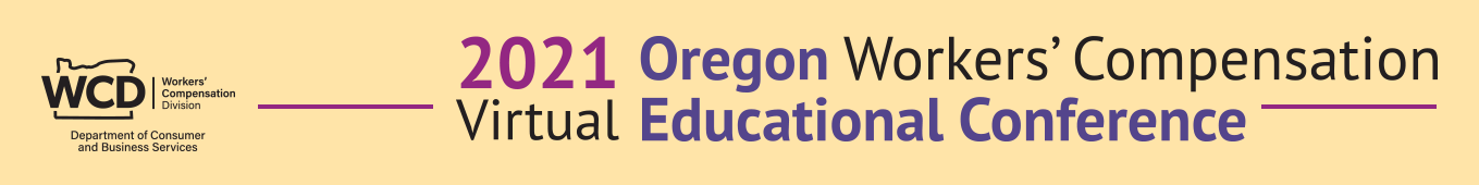 2021 Virtual Oregon Workers’ Compensation Educational Conference